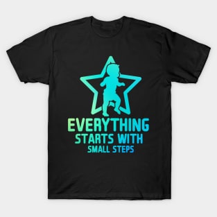 Everything Starts with Small Steps T-Shirt